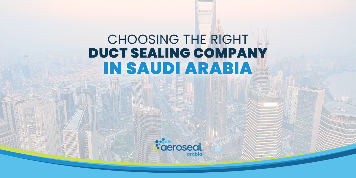 Choosing the Right Duct Sealing Company in Saudi Arabia