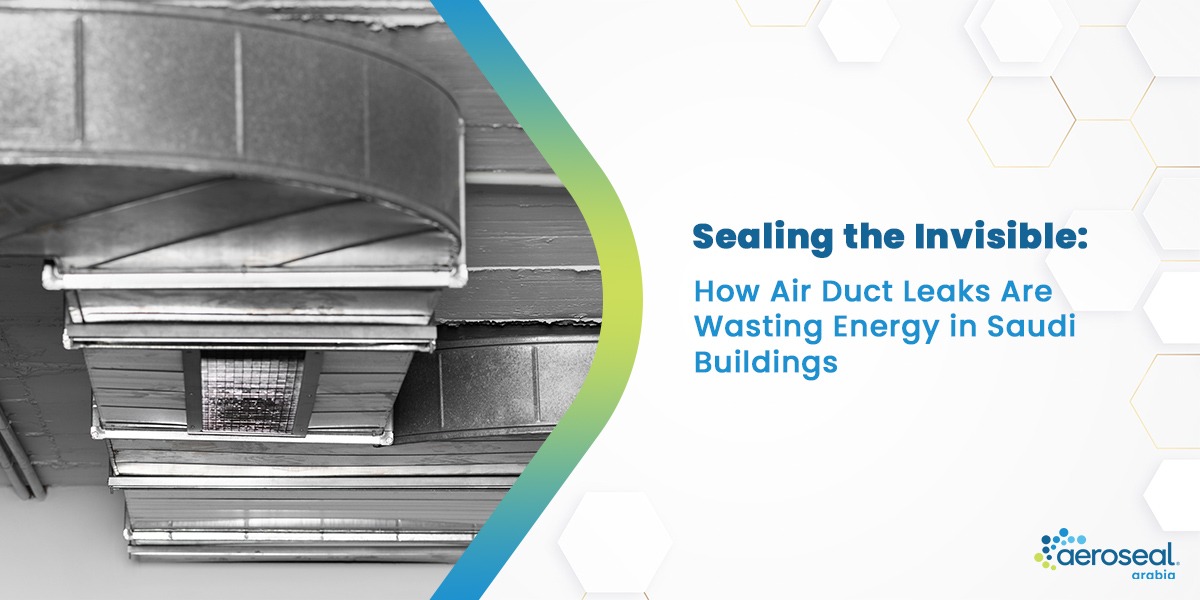 Sealing the Invisible: How Air Duct Leaks Are Wasting Energy in Saudi Buildings